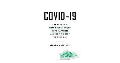COVID-19 The pandemic that never should have happened, and how to stop the next one